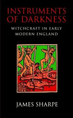 Instruments of Darkness: La brujería en la Inglaterra moderna temprana - Instruments of Darkness: Witchcraft in Early Modern England