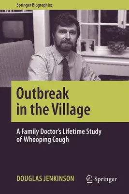 Brote en el pueblo: El estudio de toda una vida de tos ferina de un médico de familia - Outbreak in the Village: A Family Doctor's Lifetime Study of Whooping Cough