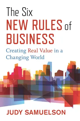 Las seis nuevas reglas de los negocios: Crear valor real en un mundo cambiante - The Six New Rules of Business: Creating Real Value in a Changing World