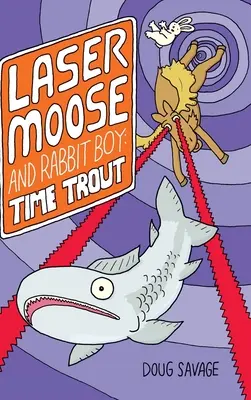 Alce Láser y Chico Conejo: La Trucha del Tiempo (Serie Alce Láser y Chico Conejo, Libro 3) - Laser Moose and Rabbit Boy: Time Trout (Laser Moose and Rabbit Boy series, Book 3)