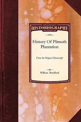 Historia de la plantación Plimoth: A partir del Manuscrito Original, con un Informe de los Procedimientos Incidentes a la Devolución del Manuscrito a Massachuset - History of Plimoth Plantation: From the Original Manuscript, with a Report of the Proceedings Incident to the Return of the Manuscript to Massachuset