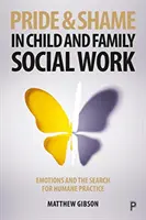 Orgullo y vergüenza en el trabajo social con niños y familias: Emociones y búsqueda de una práctica humana - Pride and Shame in Child and Family Social Work: Emotions and the Search for Humane Practice