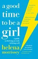 Good Time to be a Girl - Guía para prosperar en el trabajo y vivir bien - Good Time to be a Girl - A Guide to Thriving at Work & Living Well