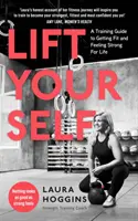 Levántate - Guía de entrenamiento para ponerte en forma y sentirte fuerte de por vida - Lift Yourself - A Training Guide to Getting Fit and Feeling Strong for Life