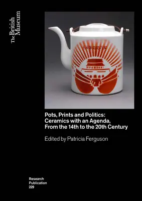 Ollas, grabados y política: Cerámica con agenda, del siglo XIV al XX - Pots, Prints and Politics: Ceramics with an Agenda, from the 14th to the 20th Century