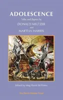 La adolescencia: Charlas y ponencias de Donald Meltzer y Martha Harris - Adolescence: Talks and Papers by Donald Meltzer and Martha Harris