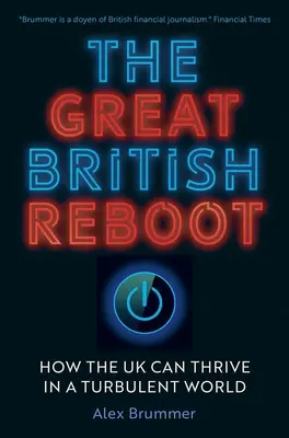 El gran reinicio británico: Cómo puede prosperar el Reino Unido en un mundo turbulento - The Great British Reboot: How the UK Can Thrive in a Turbulent World