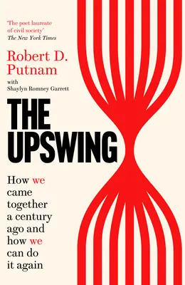 Upswing - Cómo nos unimos hace un siglo y cómo podemos volver a hacerlo - Upswing - How We Came Together a Century Ago and How We Can Do It Again