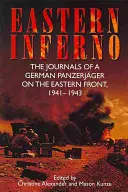 Eastern Inferno: Los diarios de un Panzerjger alemán en el Frente Oriental, 1941-43 - Eastern Inferno: The Journals of a German Panzerjger on the Eastern Front, 1941-43