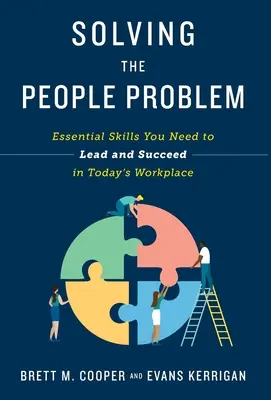 Resolviendo el problema de las personas: Habilidades esenciales que necesita para liderar y tener éxito en el lugar de trabajo actual - Solving the People Problem: Essential Skills You Need to Lead and Succeed in Today's Workplace