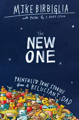 El nuevo: historias dolorosamente reales de un padre reticente - The New One: Painfully True Stories from a Reluctant Dad