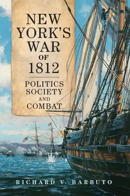 La Guerra de 1812 en Nueva York, Volumen 71: Política, sociedad y combate - New York's War of 1812, Volume 71: Politics, Society, and Combat