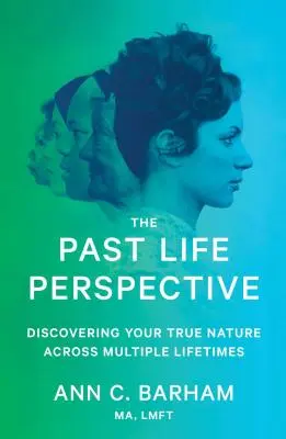 La perspectiva de las vidas pasadas: Descubrir tu verdadera naturaleza a través de múltiples vidas - The Past Life Perspective: Discovering Your True Nature Across Multiple Lifetimes