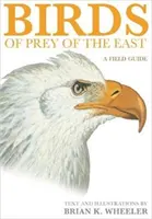 Aves rapaces de Oriente: Guía de campo - Birds of Prey of the East: A Field Guide