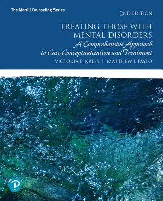 El tratamiento de las personas con trastornos mentales: Un enfoque integral de la conceptualización y el tratamiento de casos - Treating Those with Mental Disorders: A Comprehensive Approach to Case Conceptualization and Treatment