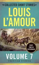 La colección de relatos cortos de Louis l'Amour, volumen 7: Historias de frontera - The Collected Short Stories of Louis l'Amour, Volume 7: Frontier Stories