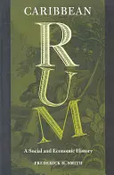 El ron caribeño: Una historia social y económica - Caribbean Rum: A Social and Economic History