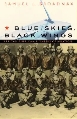 Cielos azules, alas negras: Pioneros afroamericanos de la aviación - Blue Skies, Black Wings: African American Pioneers of Aviation