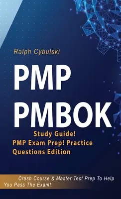 Guía de estudio del PMBOK Preparación para el examen PMP ¡Edición de Preguntas de Práctica! Curso intensivo y preparación para el examen de maestría para ayudarle a pasar el examen - PMP PMBOK Study Guide! PMP Exam Prep! Practice Questions Edition! Crash Course & Master Test Prep To Help You Pass The Exam