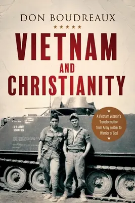 Vietnam y el cristianismo: La transformación de un veterano de Vietnam de soldado a guerrero de Dios - Vietnam and Christianity: A Vietnam Veteran's Transformation from Army Soldier to Warrior of God