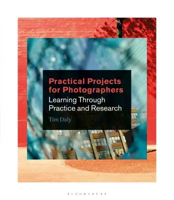 Proyectos prácticos para fotógrafos: Aprender a través de la práctica y la investigación - Practical Projects for Photographers: Learning Through Practice and Research