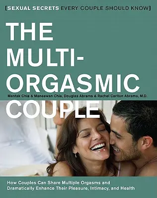 La pareja multiorgásmica: Secretos sexuales que toda pareja debe conocer - The Multi-Orgasmic Couple: Sexual Secrets Every Couple Should Know