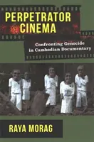 Cine perpetrador: La confrontación del genocidio en el documental camboyano - Perpetrator Cinema: Confronting Genocide in Cambodian Documentary