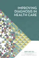 Mejorar el diagnóstico en la atención sanitaria - Improving Diagnosis in Health Care