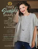 Dos formas sencillas = 26 chaquetas, tops y jerséis de ganchillo: Si sabes tejer a ganchillo un cuadrado y un rectángulo, ¡puedes hacer estos diseños fáciles de llevar! - Two Simple Shapes = 26 Crocheted Cardigans, Tops & Sweaters: If You Can Crochet a Square and Rectangle, You Can Make These Easy-To-Wear Designs!