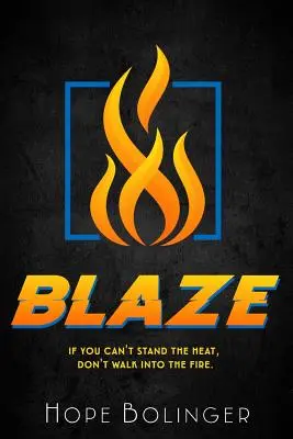 Blaze: Si no puedes soportar el calor, no te acerques al fuego - Blaze: If You Can't Stand the Heat, Don't Walk into the Fire