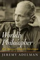 Filósofo mundano: La odisea de Albert O. Hirschman - Worldly Philosopher: The Odyssey of Albert O. Hirschman