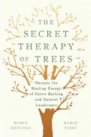 La terapia secreta de los árboles: Aproveche la energía curativa de los baños de bosque y los paisajes naturales - The Secret Therapy of Trees: Harness the Healing Energy of Forest Bathing and Natural Landscapes