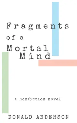 Fragmentos de una mente mortal: Una novela de no ficción - Fragments of a Mortal Mind: A Nonfiction Novel