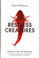 Criaturas inquietas - La historia de la vida en diez movimientos - Restless Creatures - The Story of Life in Ten Movements