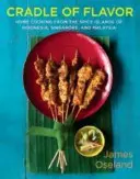 Cuna del sabor: Cocina casera de las islas de las especias de Indonesia, Singapur y Malasia - Cradle of Flavor: Home Cooking from the Spice Islands of Indonesia, Singapore, and Malaysia