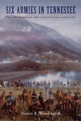 Seis ejércitos en Tennessee: Las campañas de Chickamauga y Chattanooga - Six Armies in Tennessee: The Chickamauga and Chattanooga Campaigns