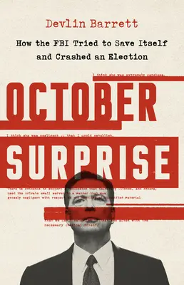 Sorpresa de octubre: Cómo el FBI intentó salvarse y arruinó unas elecciones - October Surprise: How the FBI Tried to Save Itself and Crashed an Election