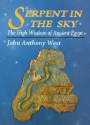 Serpiente en el cielo: La alta sabiduría del Antiguo Egipto - Serpent in the Sky: The High Wisdom of Ancient Egypt