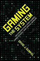 Gaming the System: Deconstrucción de videojuegos, estudios de juegos y mundos virtuales - Gaming the System: Deconstructing Video Games, Games Studies, and Virtual Worlds