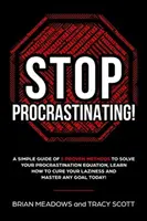 ¡Deje de Procrastinar! Una guía simple de 5 métodos probados para resolver su ecuación de la dilación, aprender a curar su pereza y dominar - Stop Procrastinating!: A Simple Guide of 5 Proven Methods to Solve Your Procrastination Equation, Learn How to Cure Your Laziness and Master