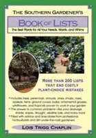 El libro de las listas del jardinero sureño: Las mejores plantas para todas sus necesidades, deseos y caprichos - The Southern Gardener's Book of Lists: The Best Plants for All Your Needs, Wants, and Whims