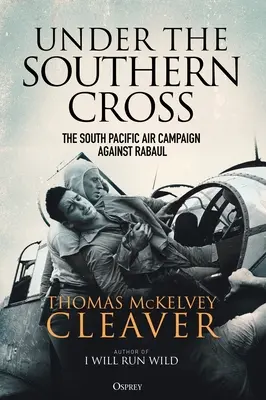 Bajo la Cruz del Sur: La campaña aérea del Pacífico Sur contra Rabaul - Under the Southern Cross: The South Pacific Air Campaign Against Rabaul