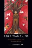 Cold War Ruins: Crítica transpacífica de la justicia estadounidense y los crímenes de guerra japoneses - Cold War Ruins: Transpacific Critique of American Justice and Japanese War Crimes