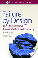 Failure by Design: La historia detrás de la economía quebrada de Estados Unidos - Failure by Design: The Story Behind America's Broken Economy