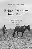 Ser Propiedad Una Vez Yo Mismo La negritud y el fin del hombre - Being Property Once Myself: Blackness and the End of Man