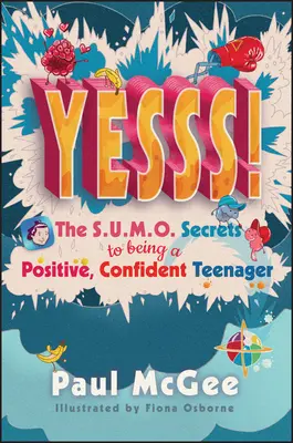 ¡Yesss! Los secretos de Sumo para ser un adolescente positivo y seguro de sí mismo - Yesss!: The Sumo Secrets to Being a Positive, Confident Teenager