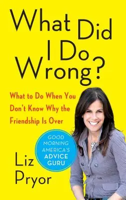 ¿Qué hice mal? Qué hacer cuando no sabes por qué se acabó la amistad - What Did I Do Wrong?: What to Do When You Don't Know Why the Friendship Is Over