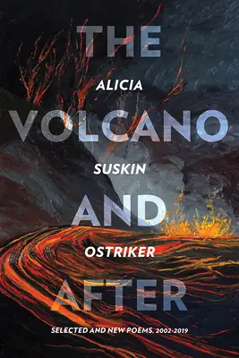 El volcán y después: Poemas seleccionados y nuevos 2002-2019 - The Volcano and After: Selected and New Poems 2002-2019