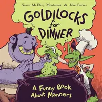 Ricitos de oro a cenar: Un libro divertido sobre modales - Goldilocks for Dinner: A Funny Book about Manners