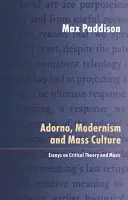 Adorno, modernismo y cultura de masas: Ensayos sobre teoría crítica y música - Adorno, Modernism and Mass Culture: Essays on Critical Theory and Music